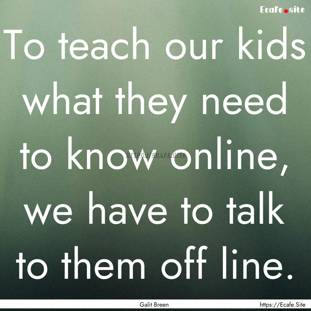 To teach our kids what they need to know.... : Quote by Galit Breen