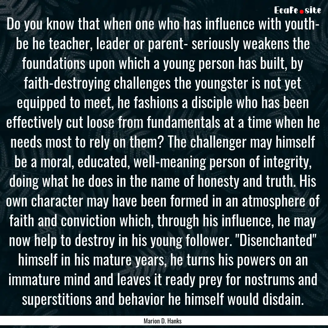 Do you know that when one who has influence.... : Quote by Marion D. Hanks