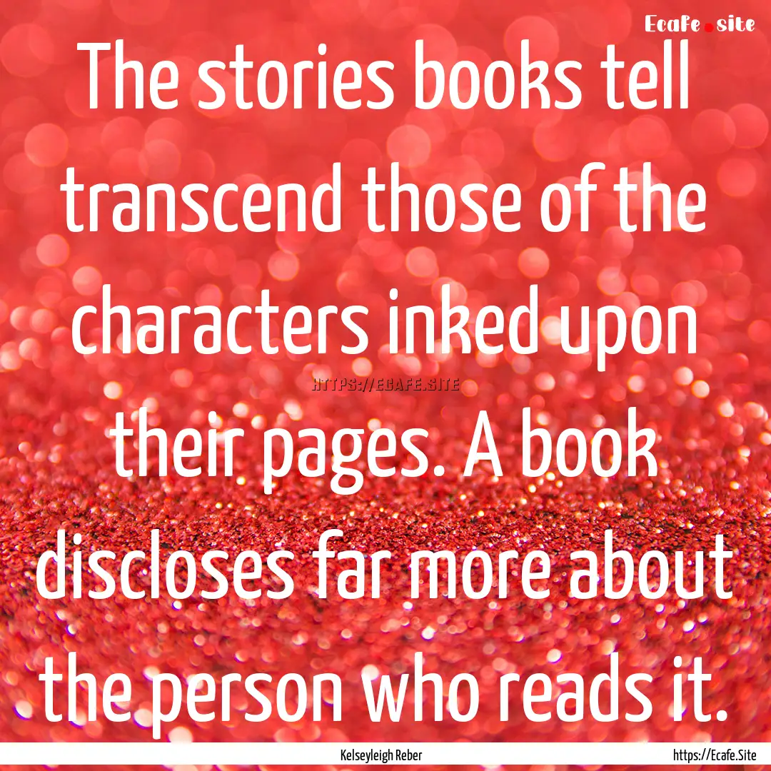 The stories books tell transcend those of.... : Quote by Kelseyleigh Reber