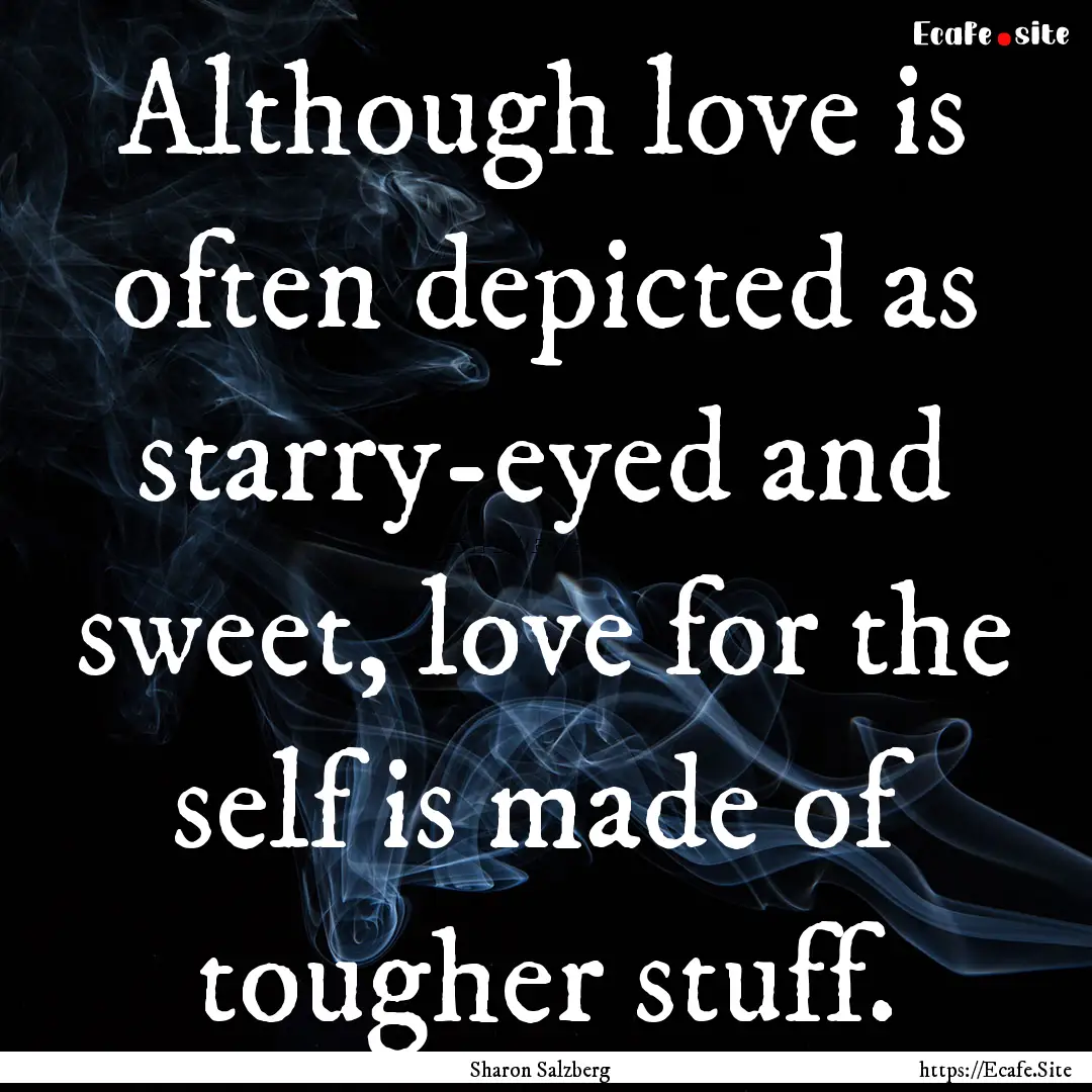 Although love is often depicted as starry-eyed.... : Quote by Sharon Salzberg