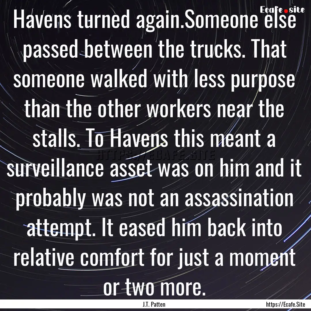 Havens turned again.Someone else passed between.... : Quote by J.T. Patten