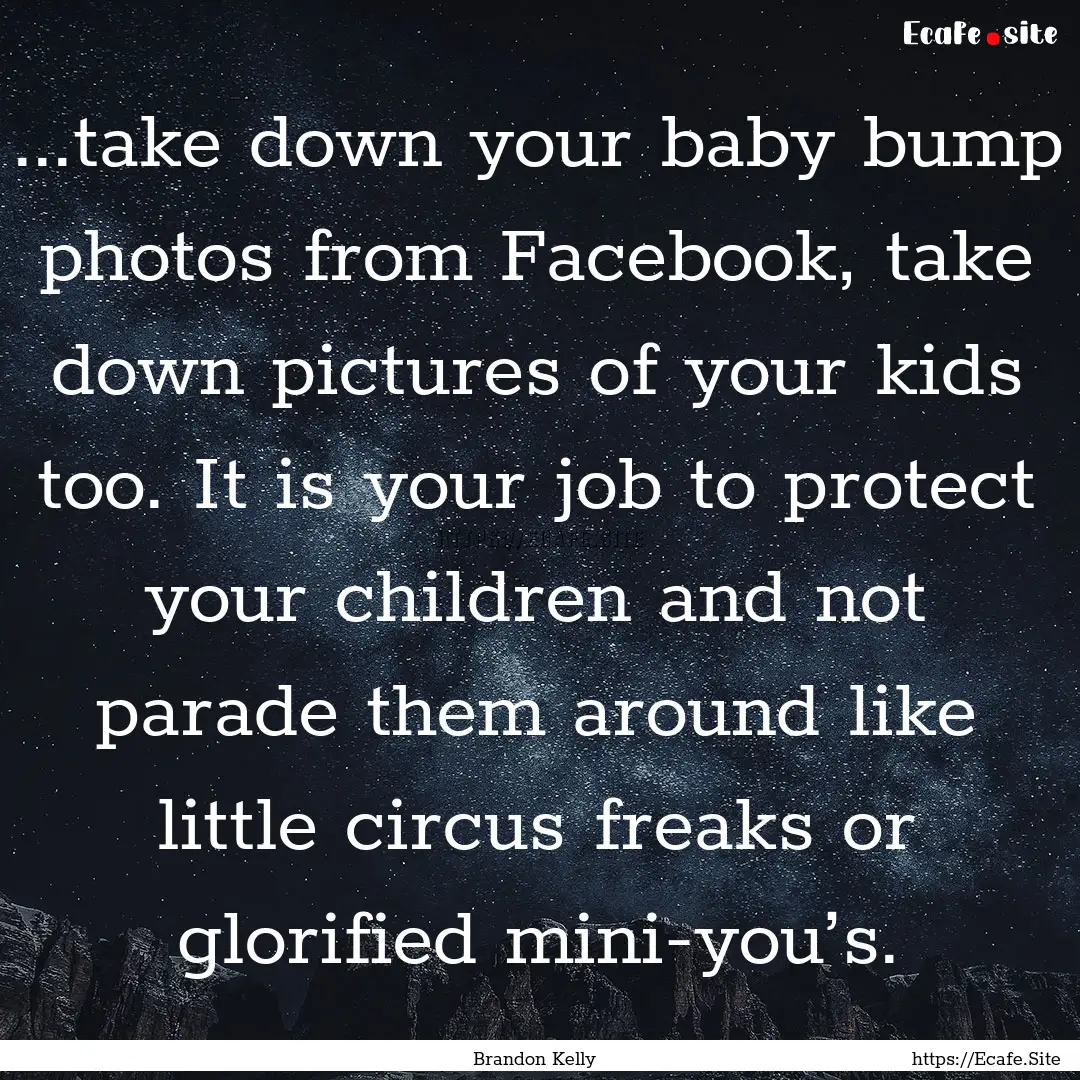 ...take down your baby bump photos from Facebook,.... : Quote by Brandon Kelly