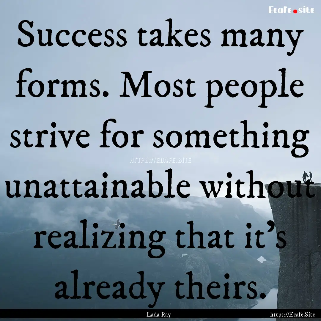 Success takes many forms. Most people strive.... : Quote by Lada Ray