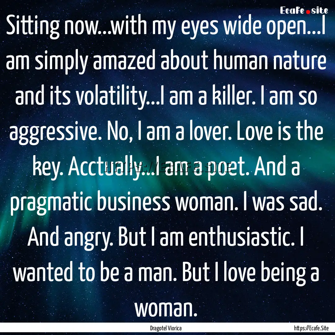 Sitting now...with my eyes wide open...I.... : Quote by Dragotel Viorica