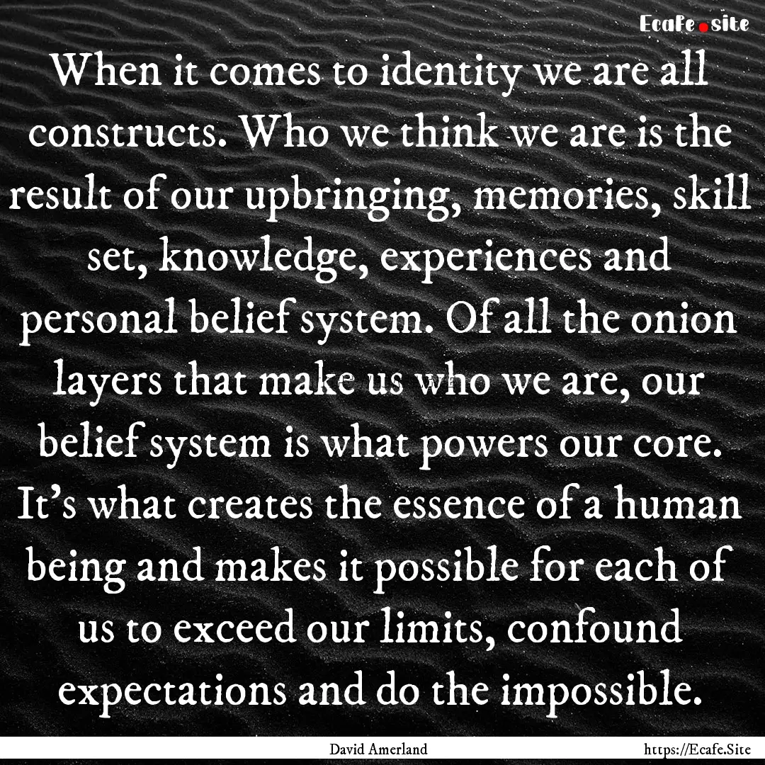 When it comes to identity we are all constructs..... : Quote by David Amerland