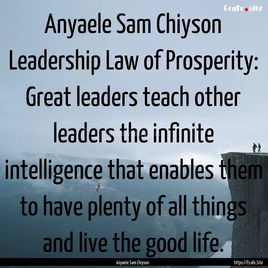 Anyaele Sam Chiyson Leadership Law of Prosperity:.... : Quote by Anyaele Sam Chiyson