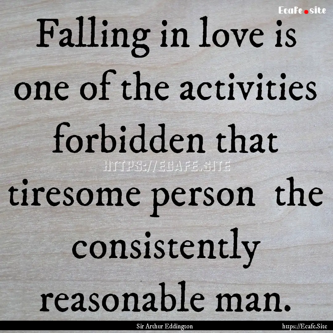 Falling in love is one of the activities.... : Quote by Sir Arthur Eddington