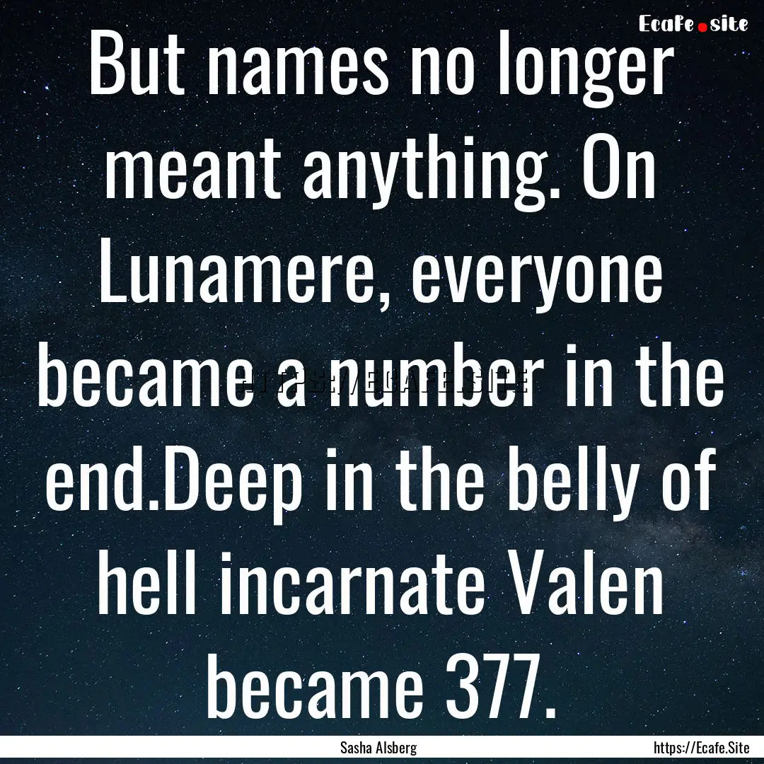 But names no longer meant anything. On Lunamere,.... : Quote by Sasha Alsberg