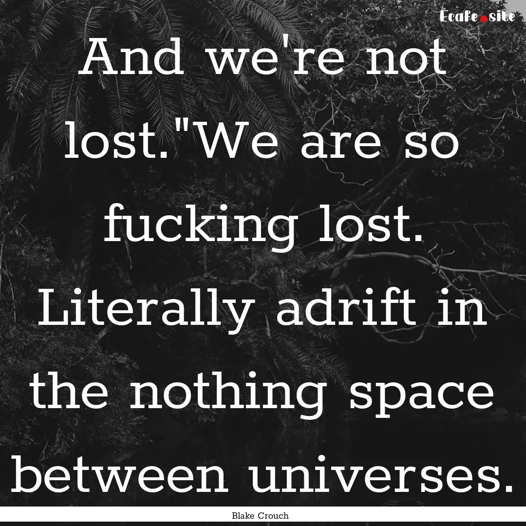 And we're not lost.