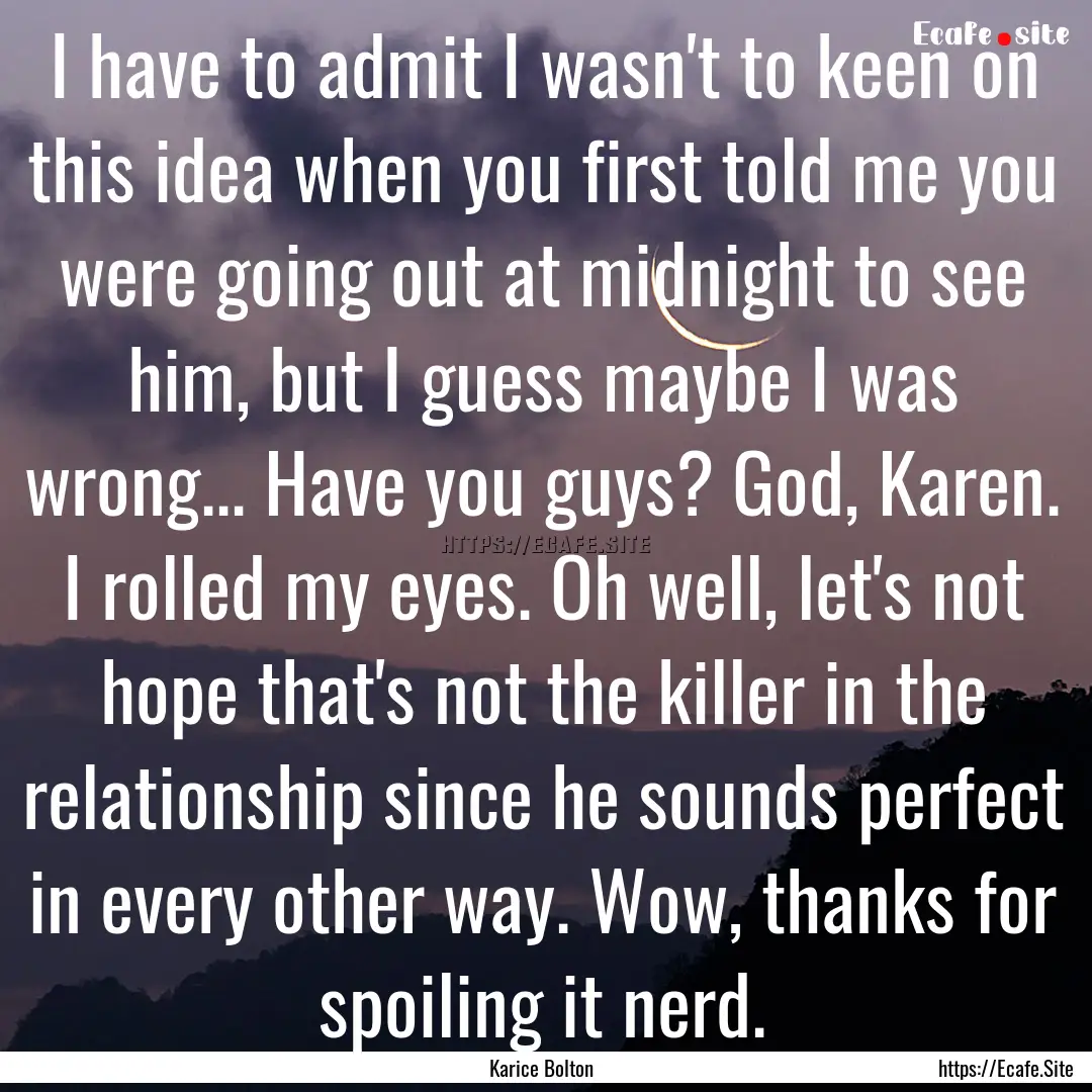 I have to admit I wasn't to keen on this.... : Quote by Karice Bolton