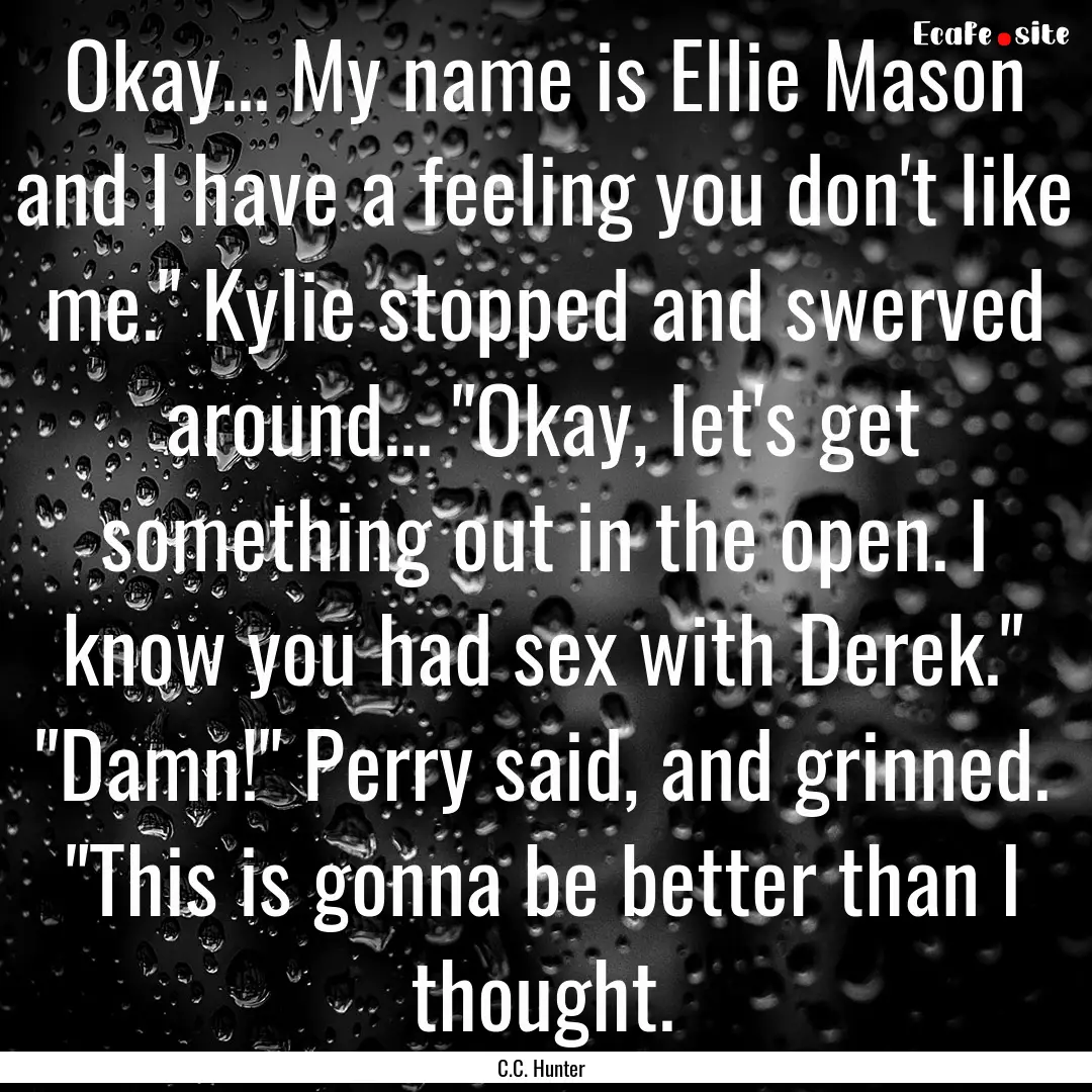 Okay... My name is Ellie Mason and I have.... : Quote by C.C. Hunter