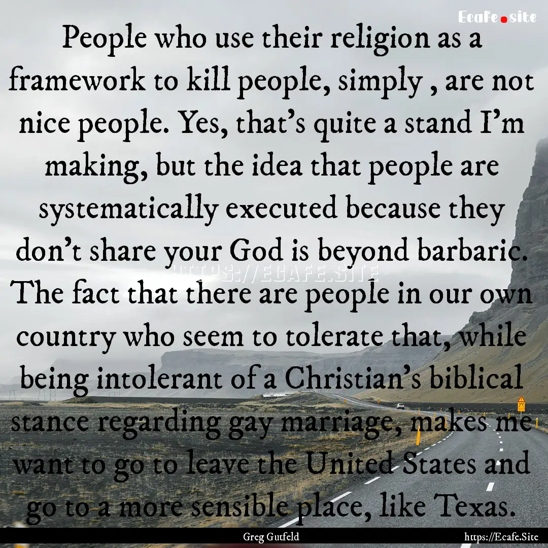 People who use their religion as a framework.... : Quote by Greg Gutfeld