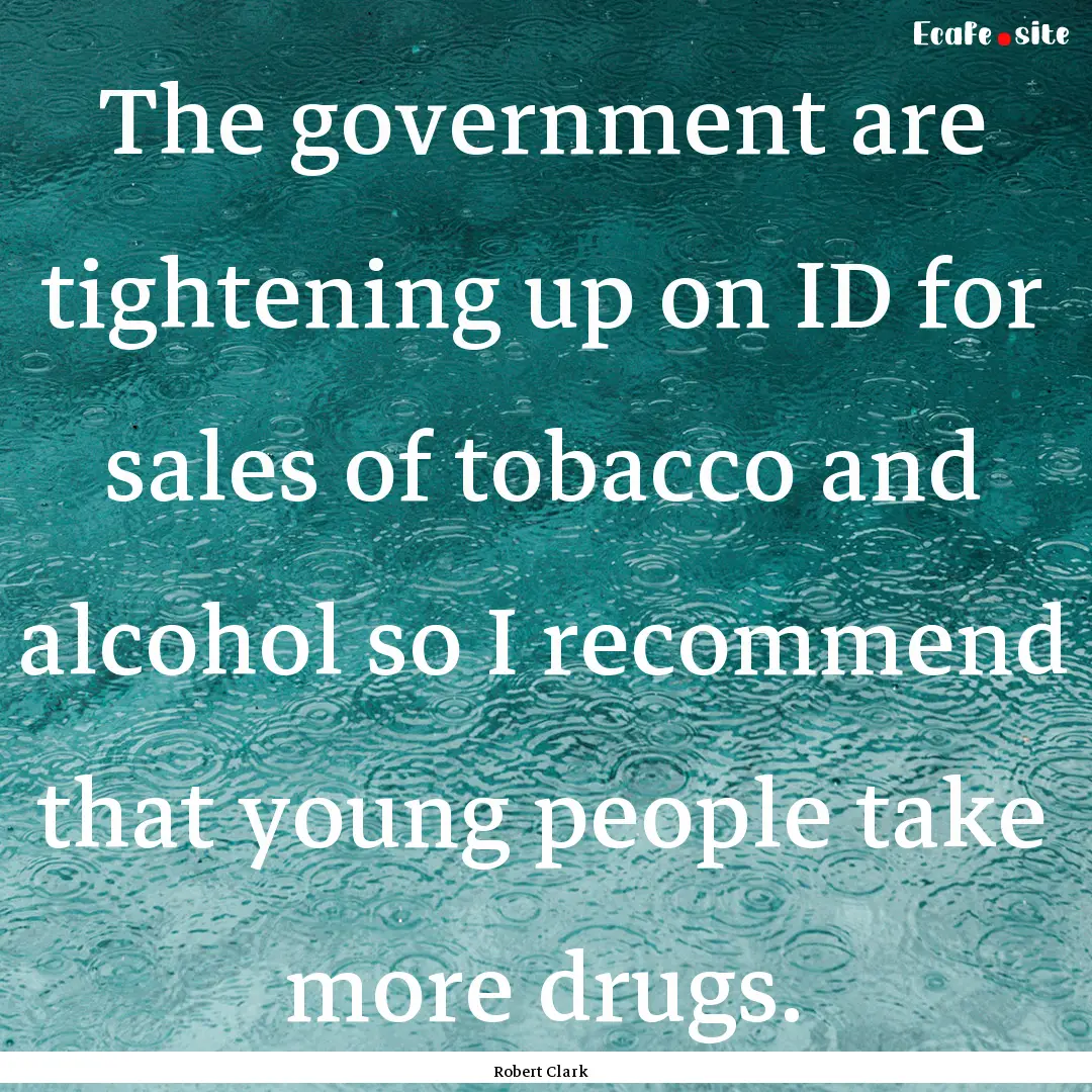 The government are tightening up on ID for.... : Quote by Robert Clark