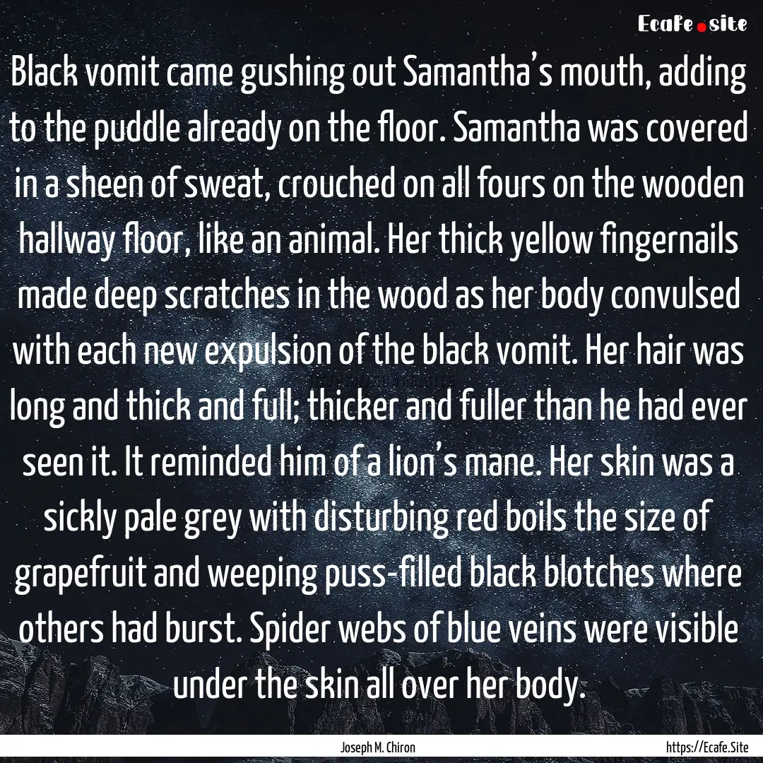 Black vomit came gushing out Samantha’s.... : Quote by Joseph M. Chiron