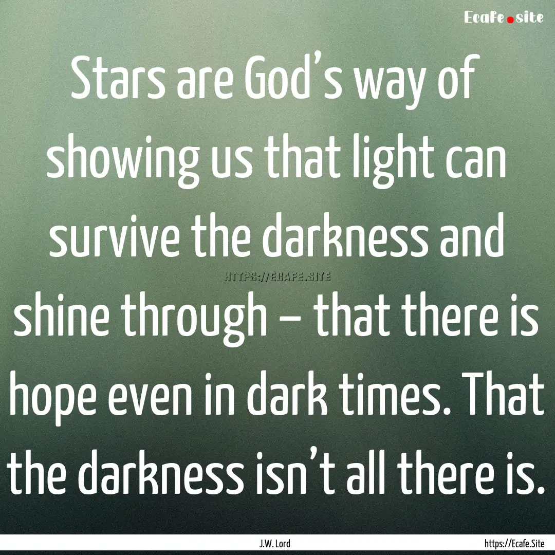 Stars are God’s way of showing us that.... : Quote by J.W. Lord