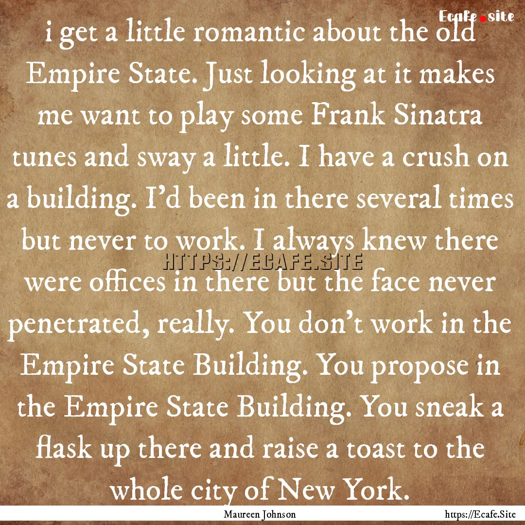 i get a little romantic about the old Empire.... : Quote by Maureen Johnson