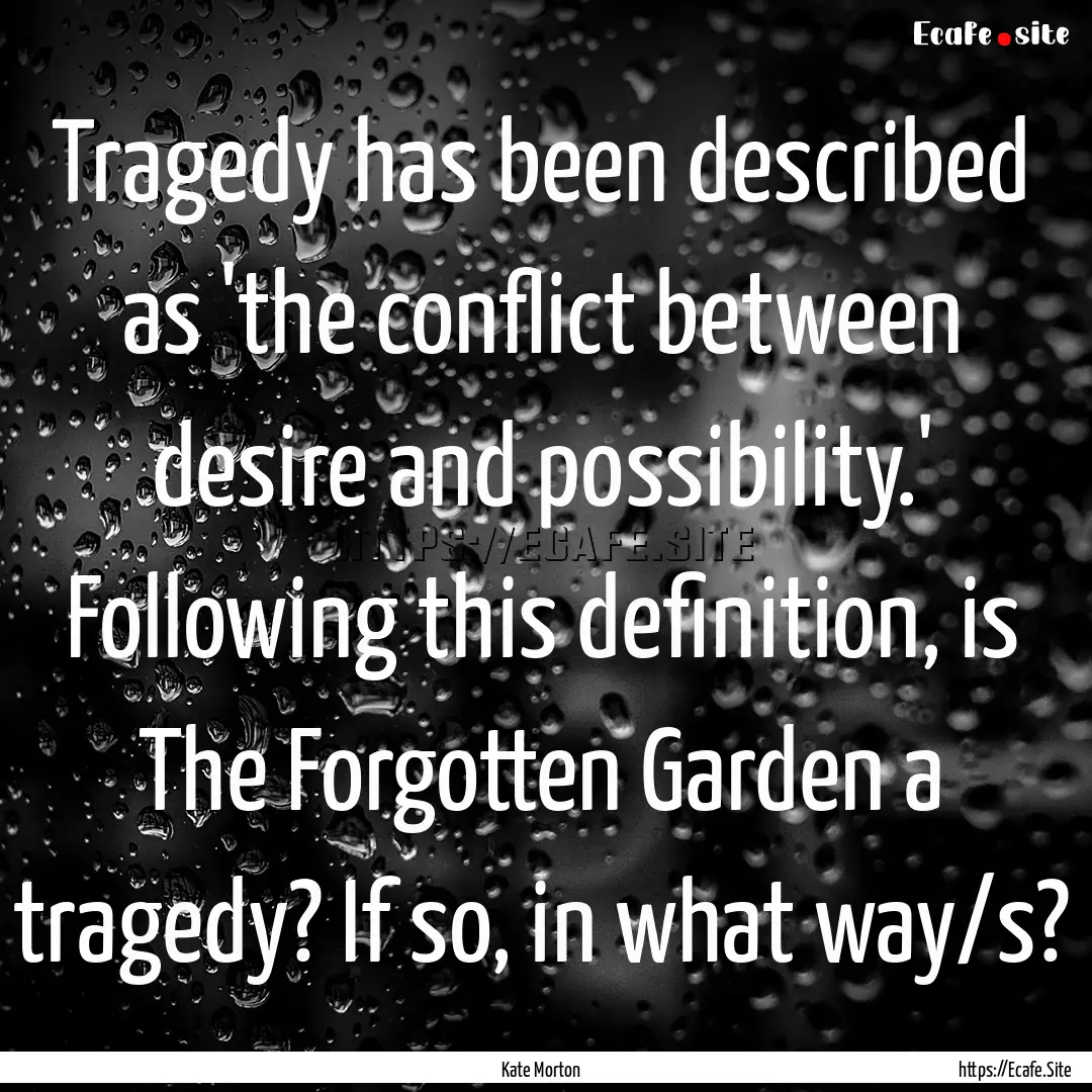 Tragedy has been described as 'the conflict.... : Quote by Kate Morton