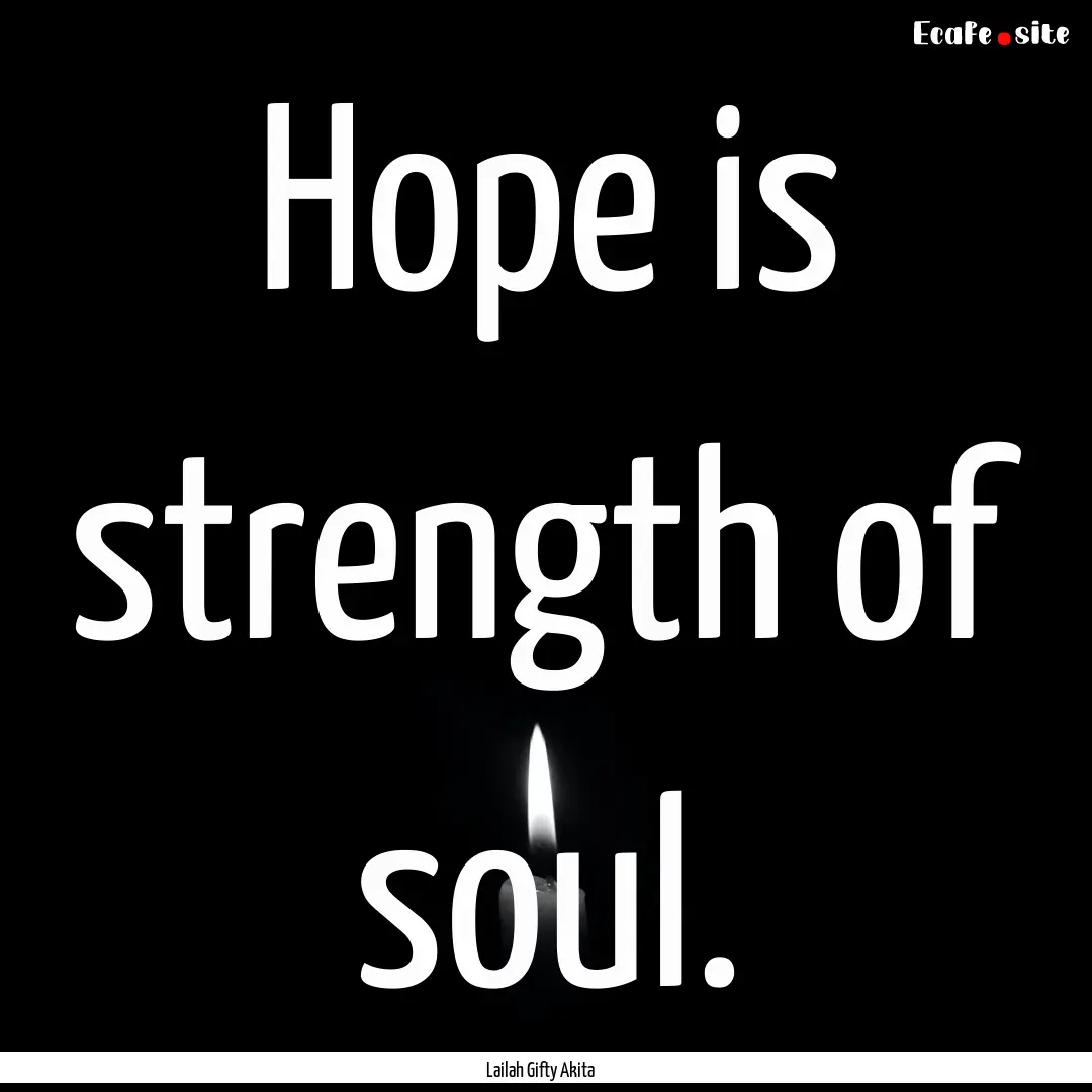 Hope is strength of soul. : Quote by Lailah Gifty Akita