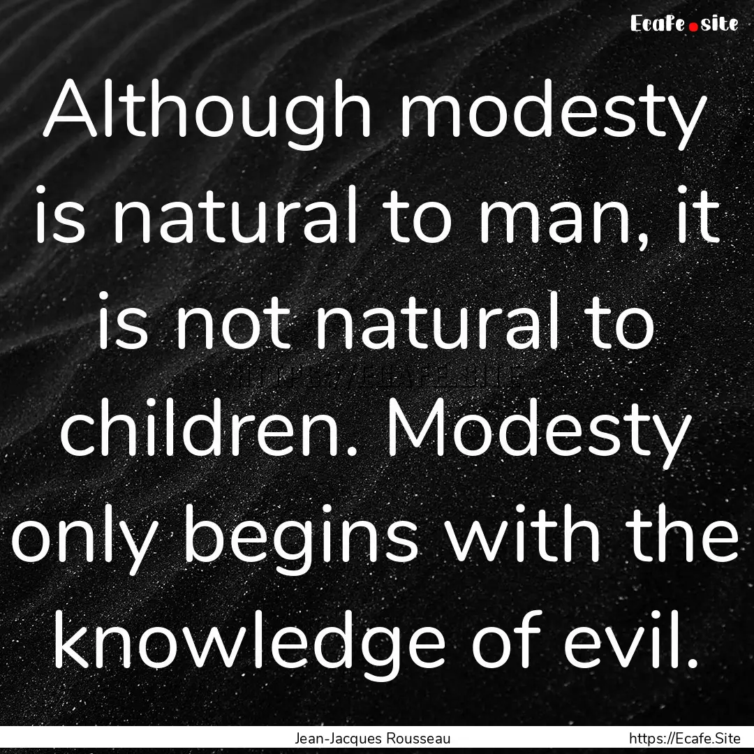 Although modesty is natural to man, it is.... : Quote by Jean-Jacques Rousseau