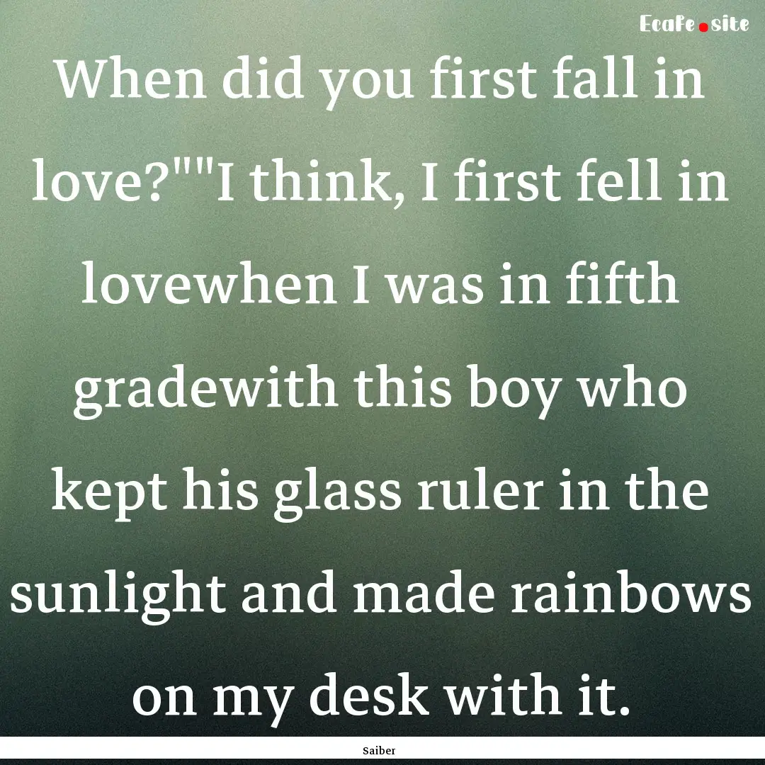 When did you first fall in love?