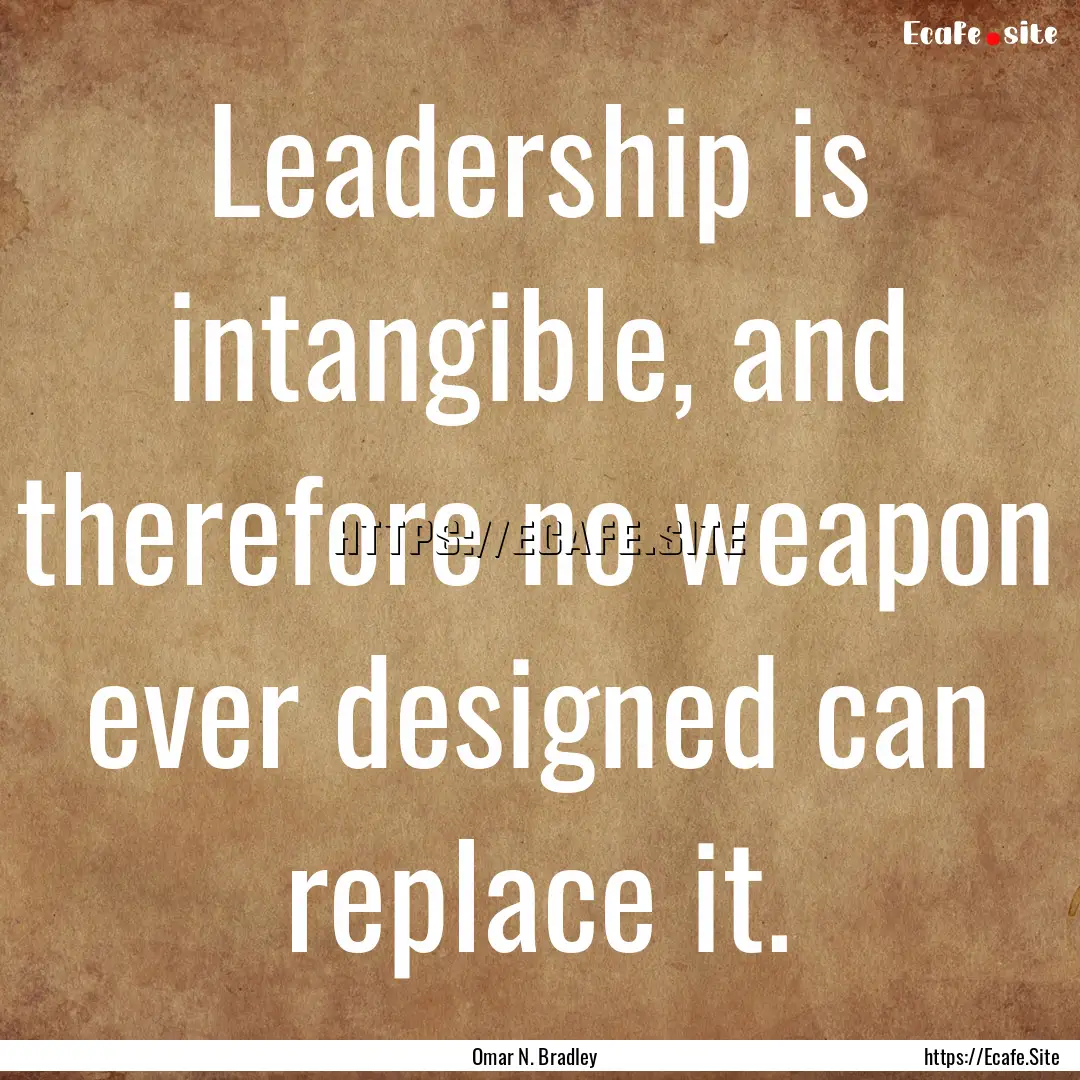 Leadership is intangible, and therefore no.... : Quote by Omar N. Bradley