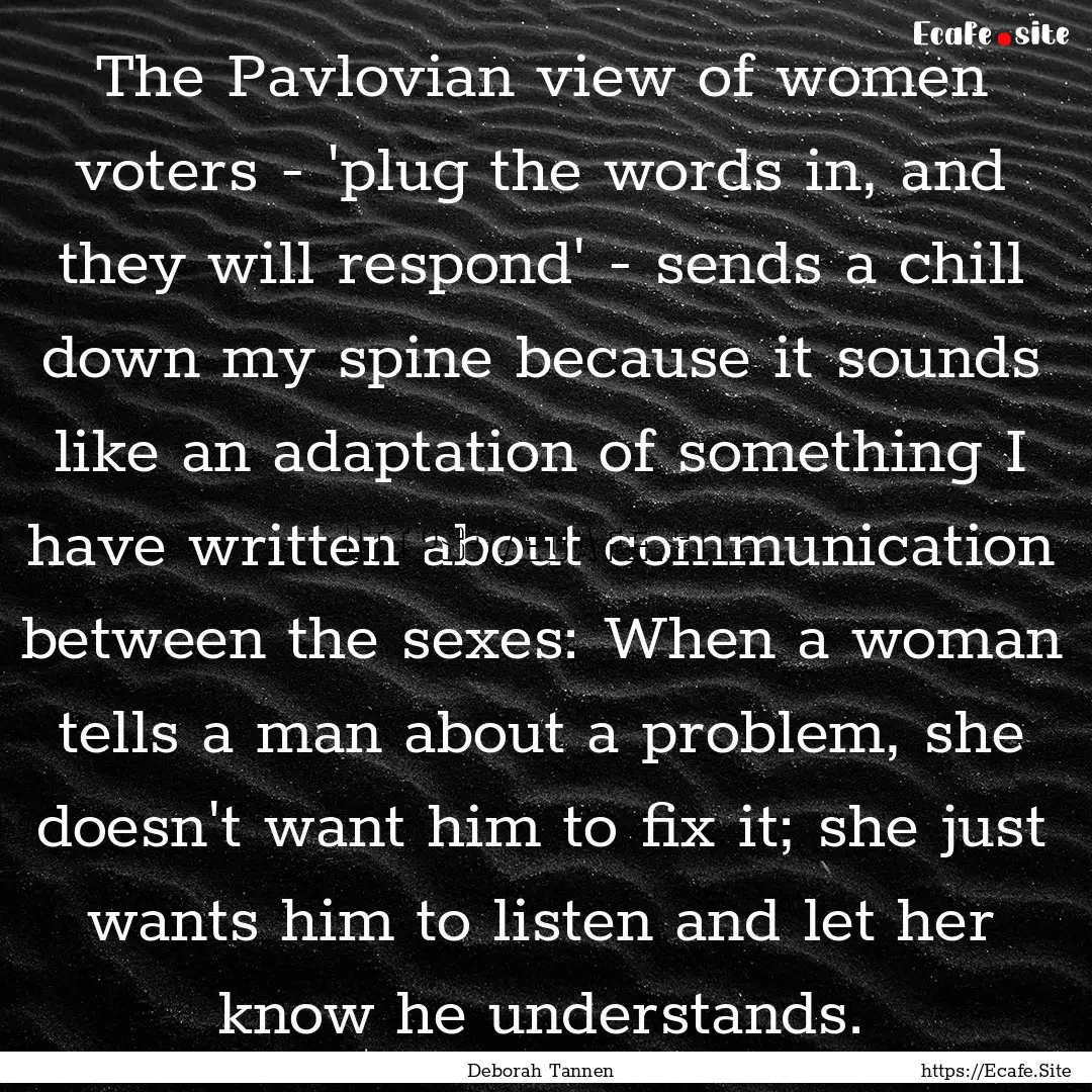 The Pavlovian view of women voters - 'plug.... : Quote by Deborah Tannen