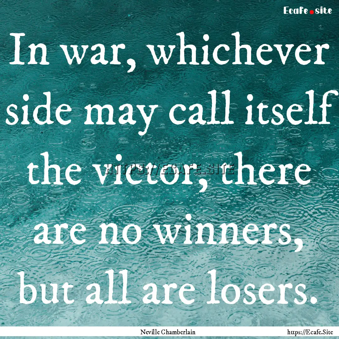 In war, whichever side may call itself the.... : Quote by Neville Chamberlain