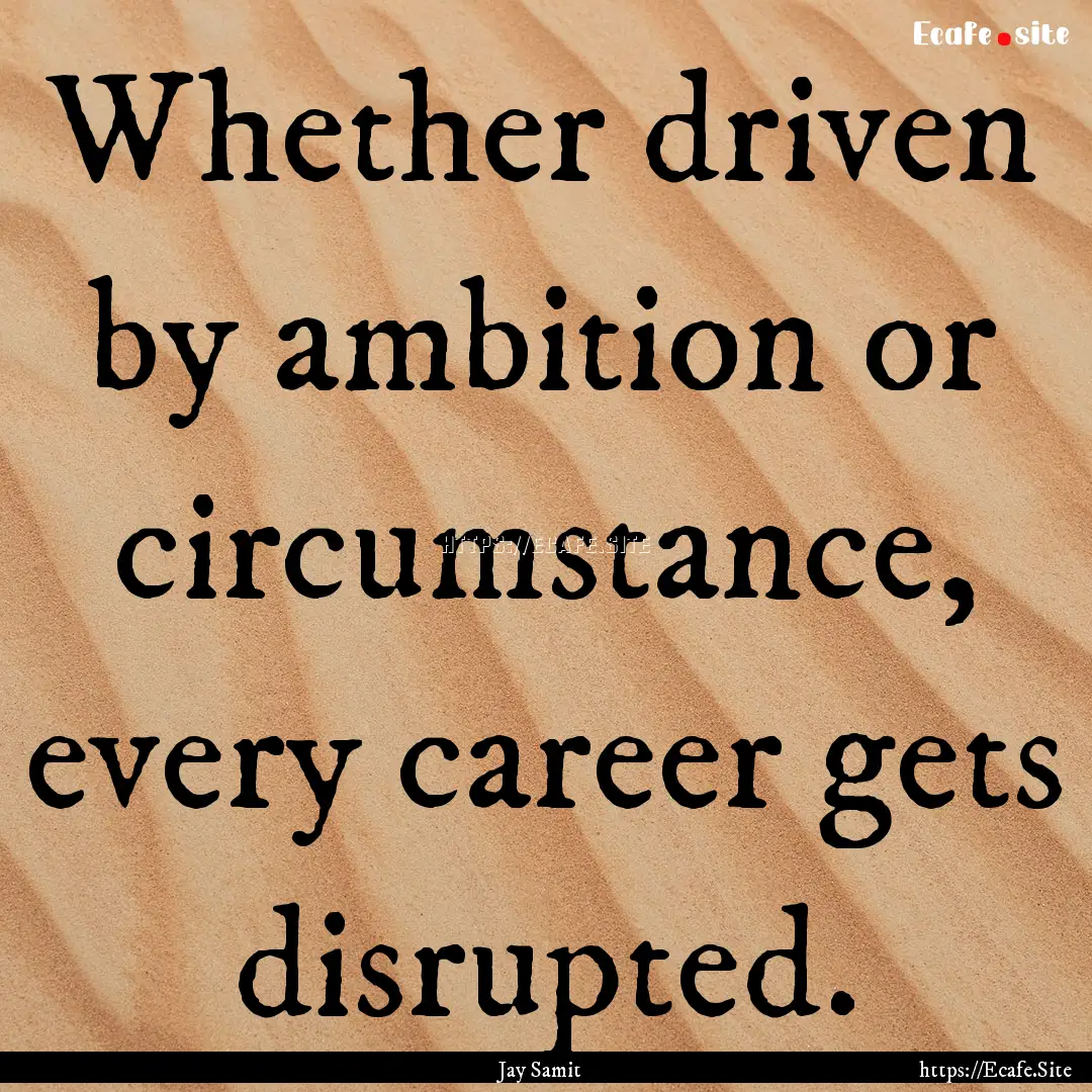 Whether driven by ambition or circumstance,.... : Quote by Jay Samit