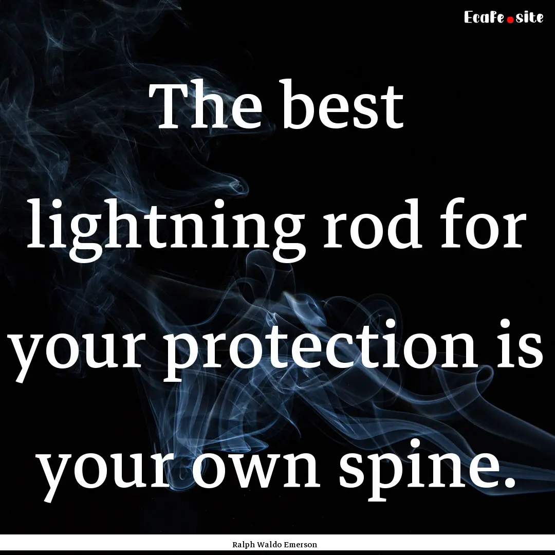 The best lightning rod for your protection.... : Quote by Ralph Waldo Emerson