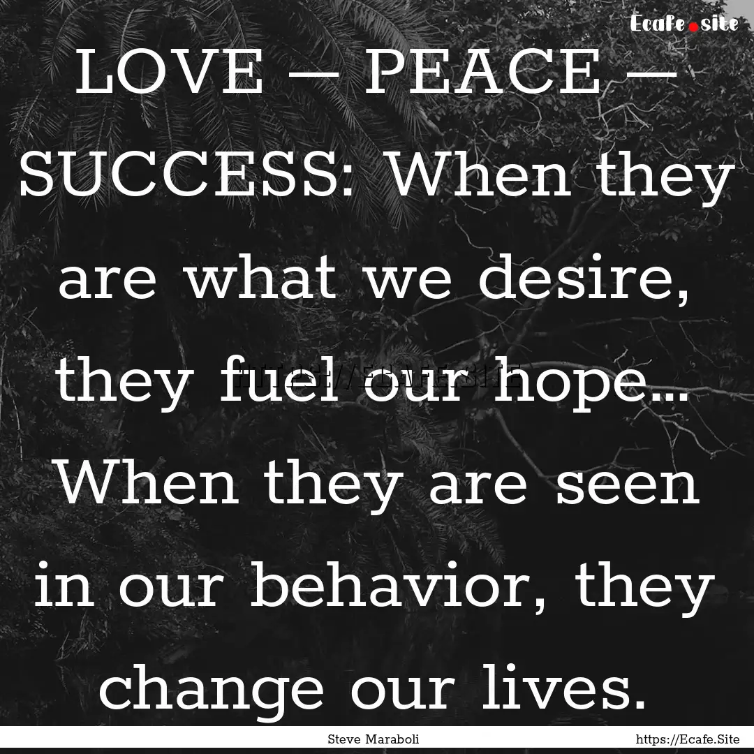 LOVE – PEACE – SUCCESS: When they are.... : Quote by Steve Maraboli