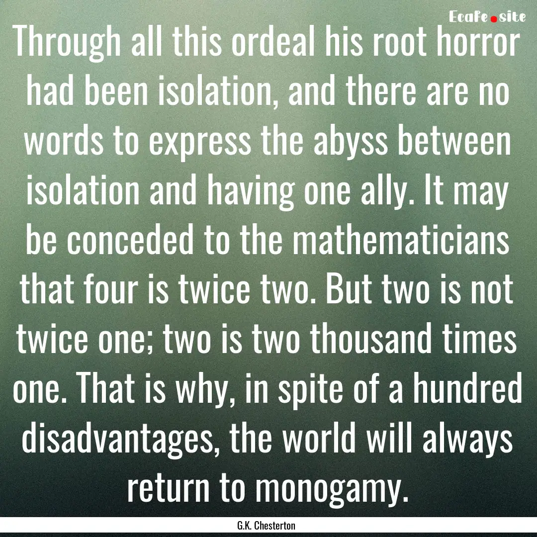 Through all this ordeal his root horror had.... : Quote by G.K. Chesterton