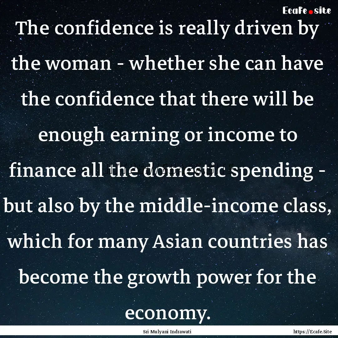 The confidence is really driven by the woman.... : Quote by Sri Mulyani Indrawati