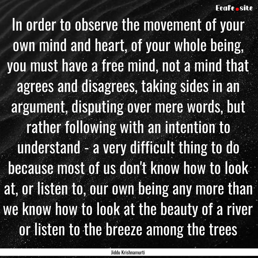 In order to observe the movement of your.... : Quote by Jiddu Krishnamurti