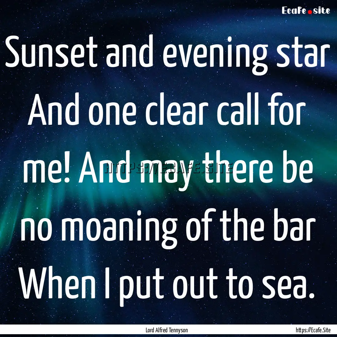 Sunset and evening star And one clear call.... : Quote by Lord Alfred Tennyson