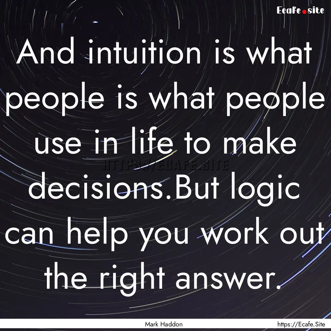 And intuition is what people is what people.... : Quote by Mark Haddon