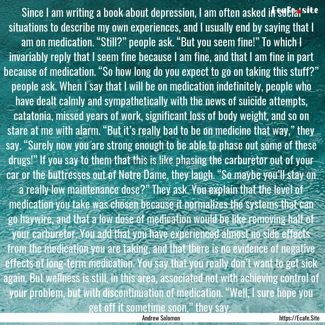 Since I am writing a book about depression,.... : Quote by Andrew Solomon