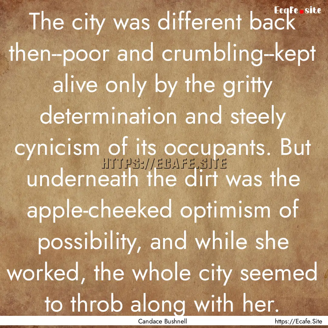 The city was different back then--poor and.... : Quote by Candace Bushnell