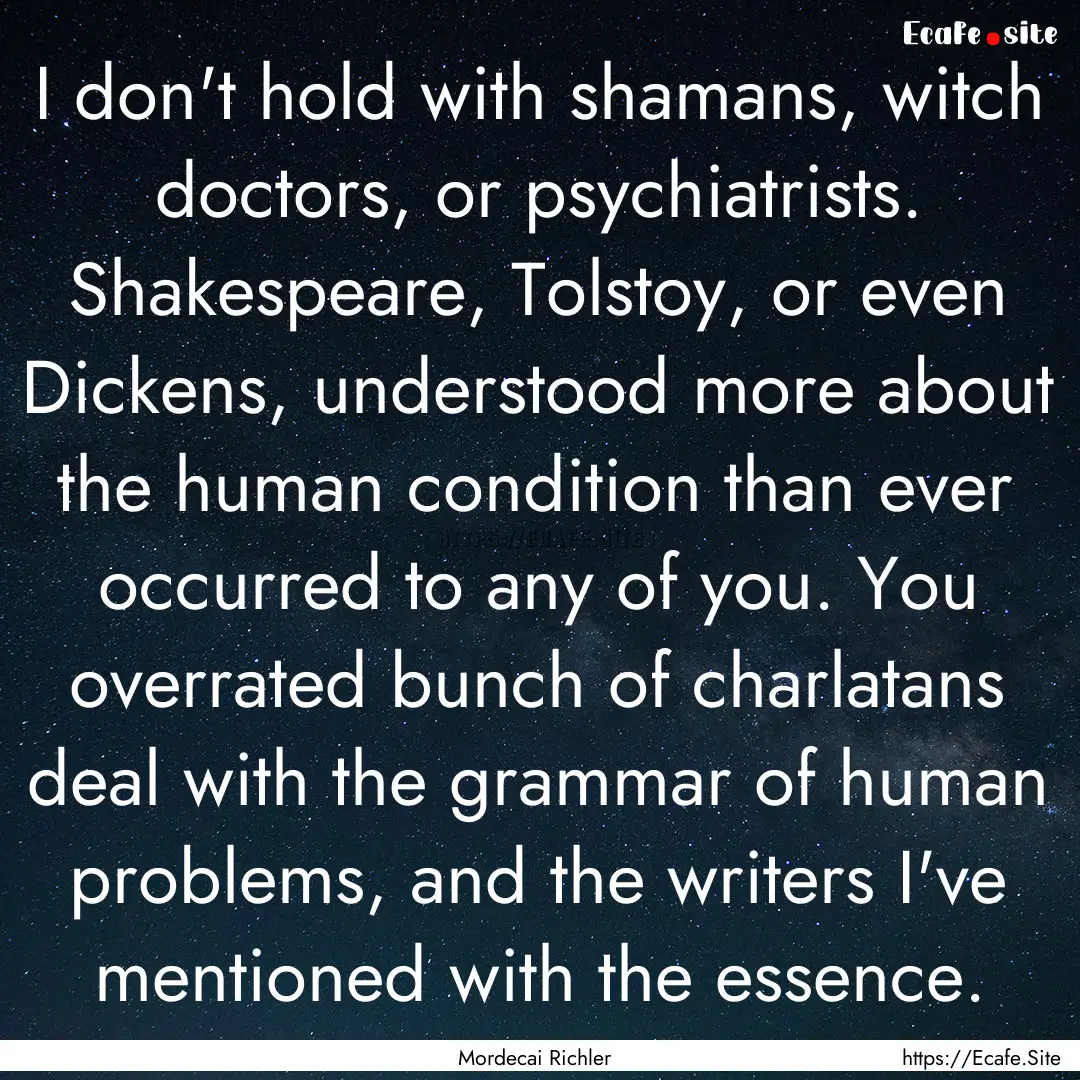 I don't hold with shamans, witch doctors,.... : Quote by Mordecai Richler