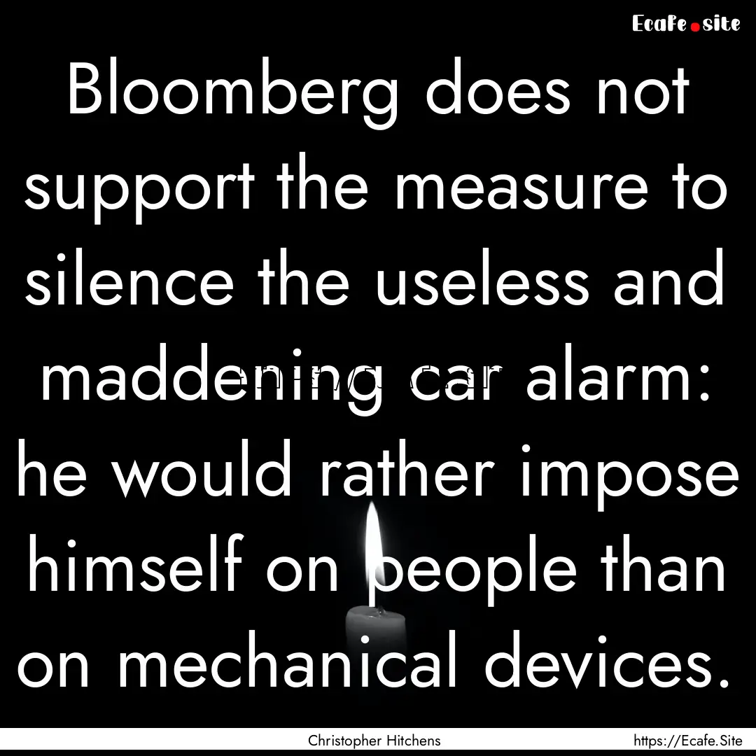 Bloomberg does not support the measure to.... : Quote by Christopher Hitchens