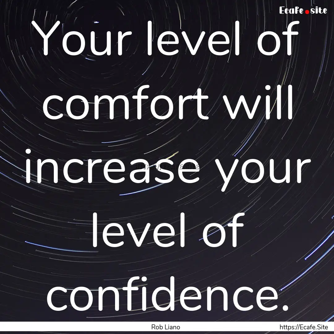 Your level of comfort will increase your.... : Quote by Rob Liano