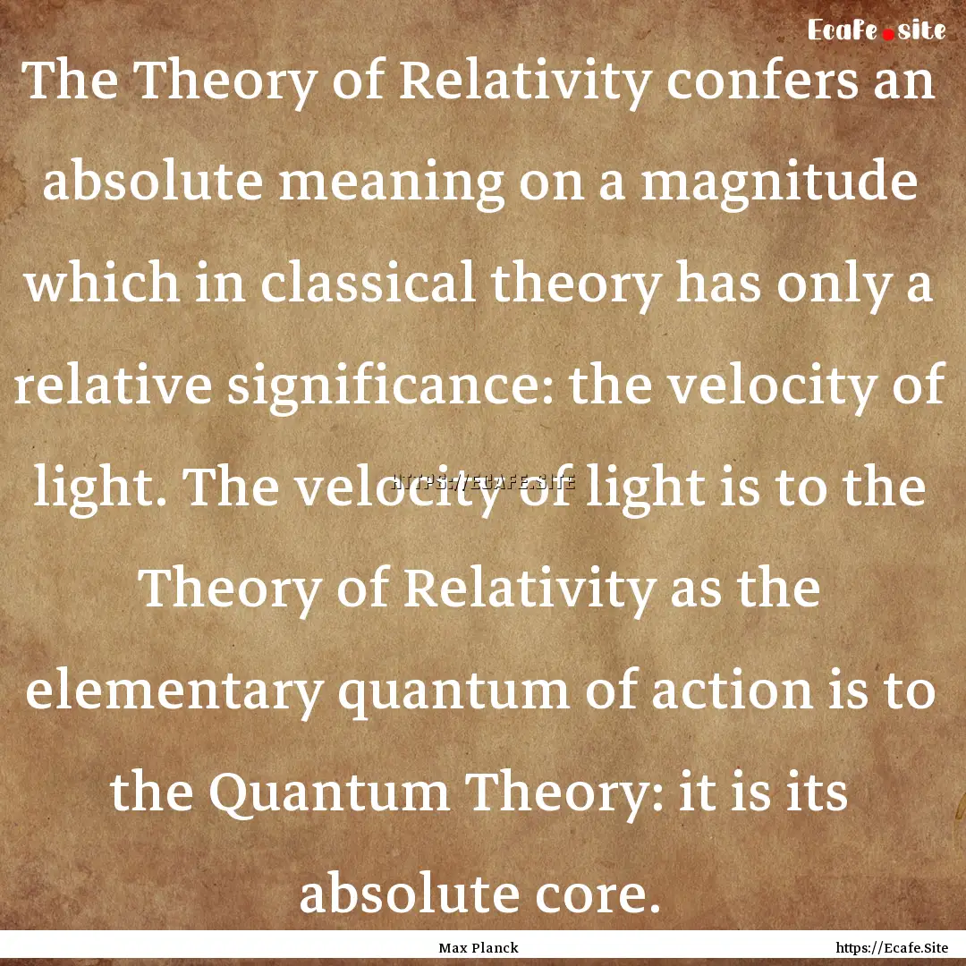 The Theory of Relativity confers an absolute.... : Quote by Max Planck