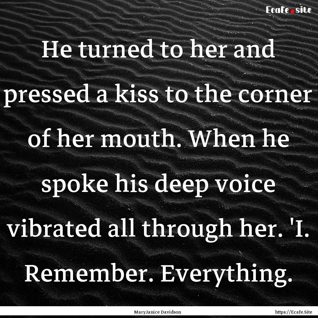 He turned to her and pressed a kiss to the.... : Quote by MaryJanice Davidson