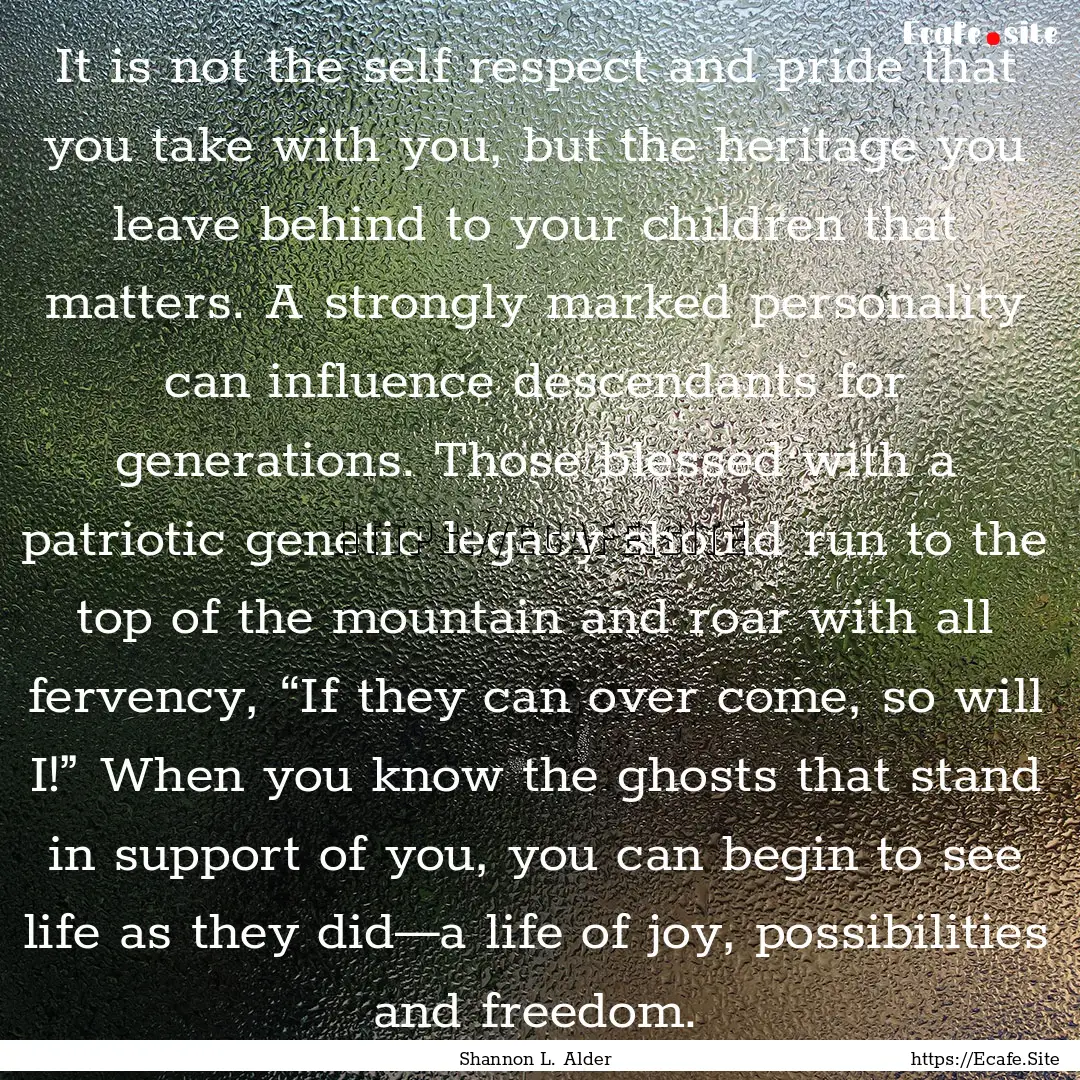 It is not the self respect and pride that.... : Quote by Shannon L. Alder