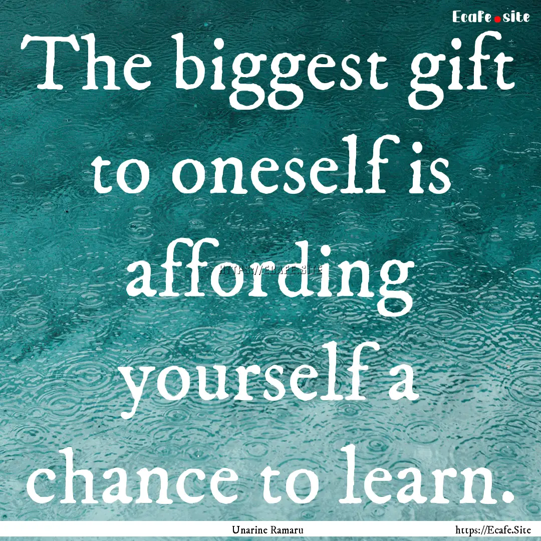 The biggest gift to oneself is affording.... : Quote by Unarine Ramaru