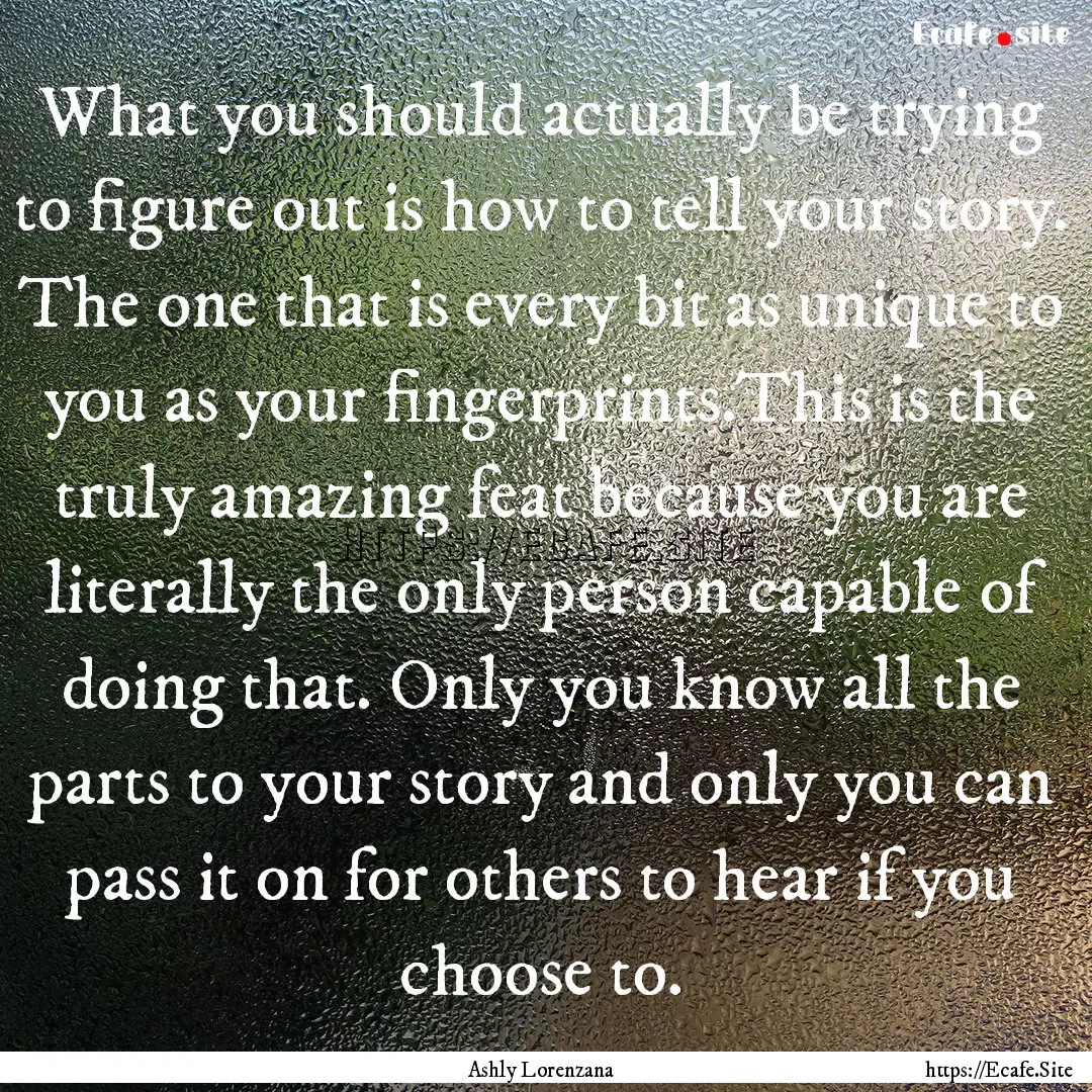 What you should actually be trying to figure.... : Quote by Ashly Lorenzana