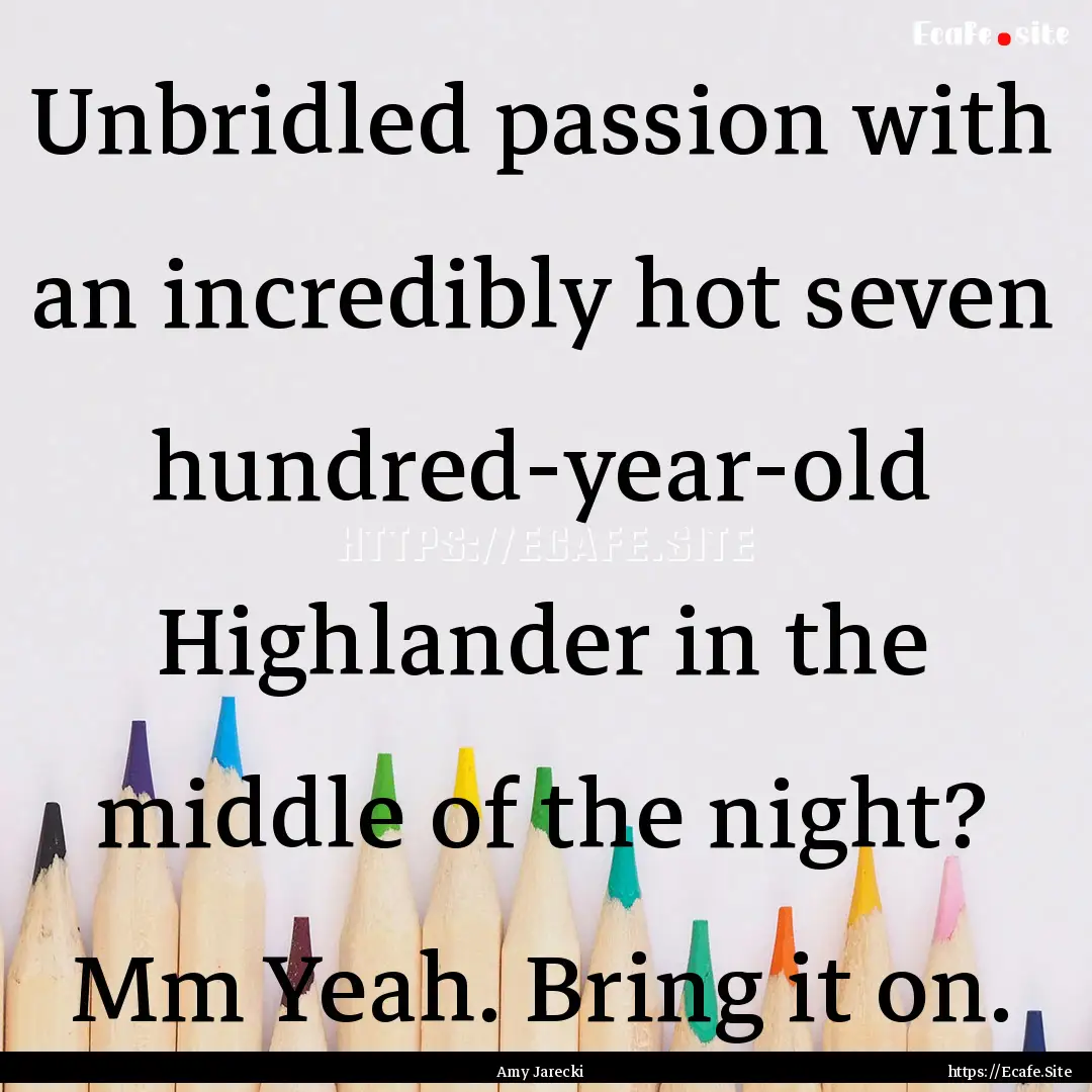 Unbridled passion with an incredibly hot.... : Quote by Amy Jarecki