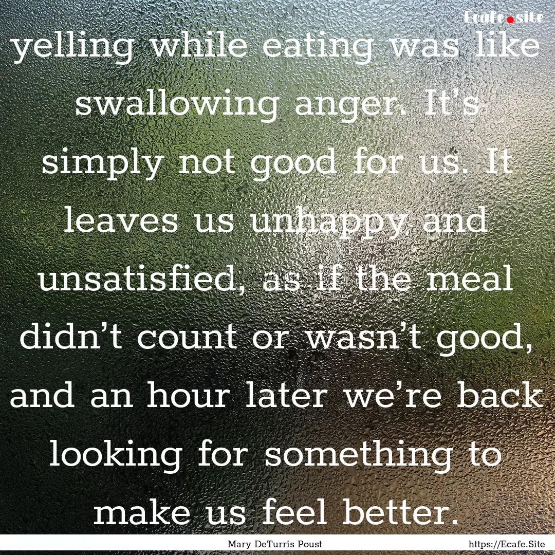 yelling while eating was like swallowing.... : Quote by Mary DeTurris Poust