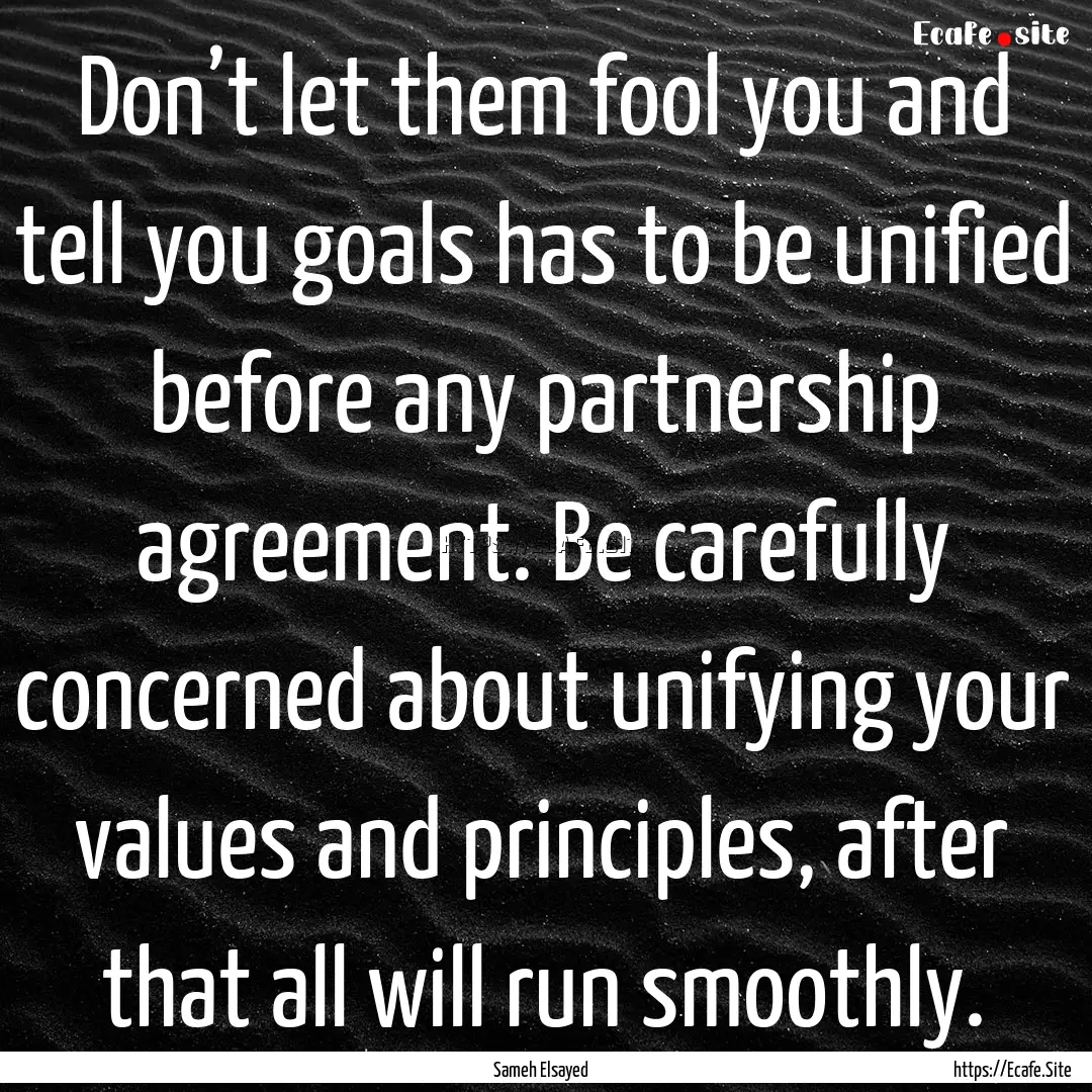 Don’t let them fool you and tell you goals.... : Quote by Sameh Elsayed