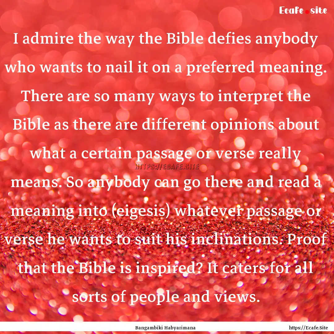 I admire the way the Bible defies anybody.... : Quote by Bangambiki Habyarimana