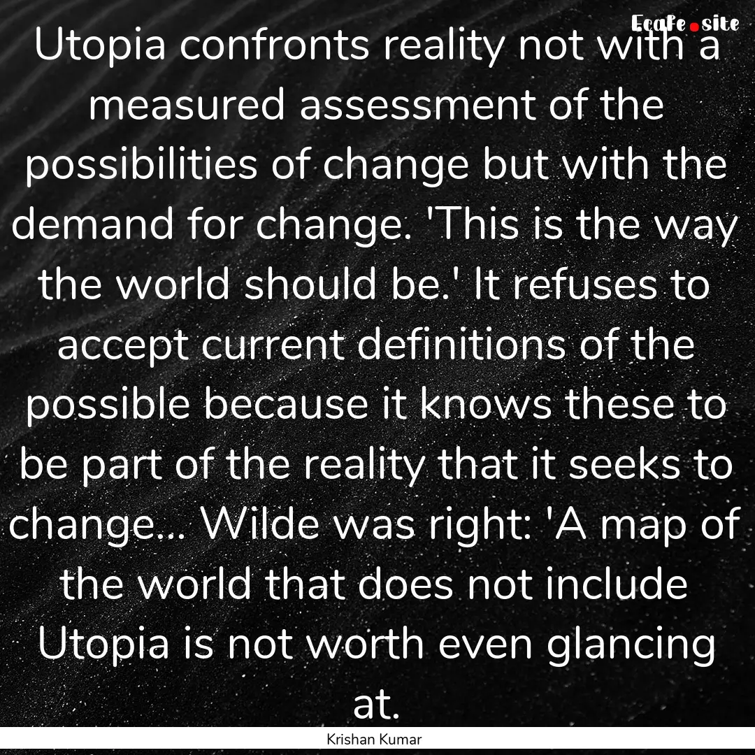 Utopia confronts reality not with a measured.... : Quote by Krishan Kumar